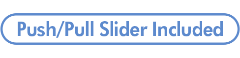 Push/Pull Slider Included